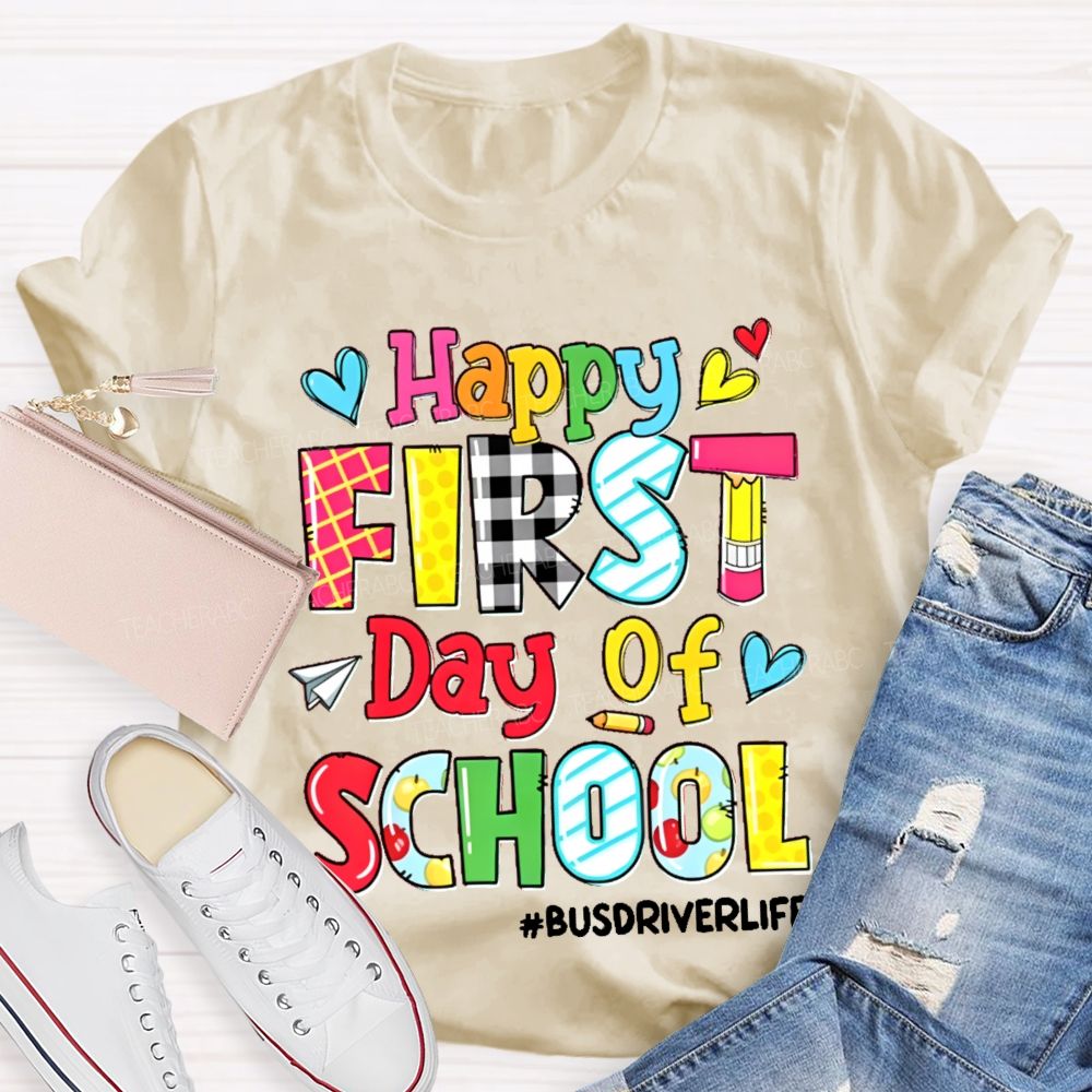 Happy First Day Of School Busdriverlife  Teacher T-shirt