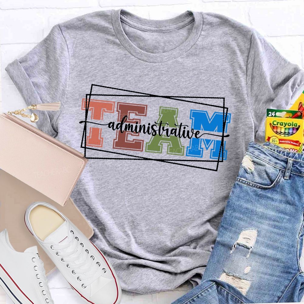 Administrative Team Teacher T-shirt