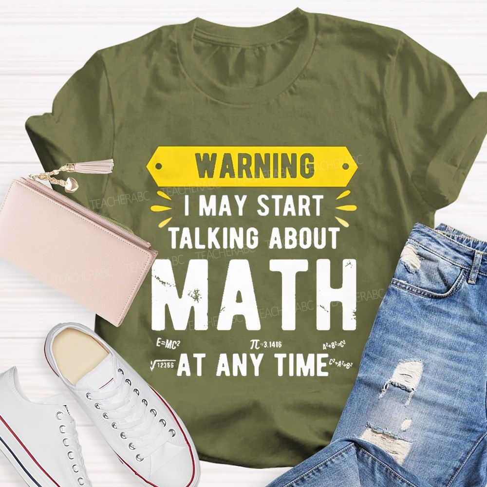 I May Star Talking About Math at Any Time Teacher T-shirt