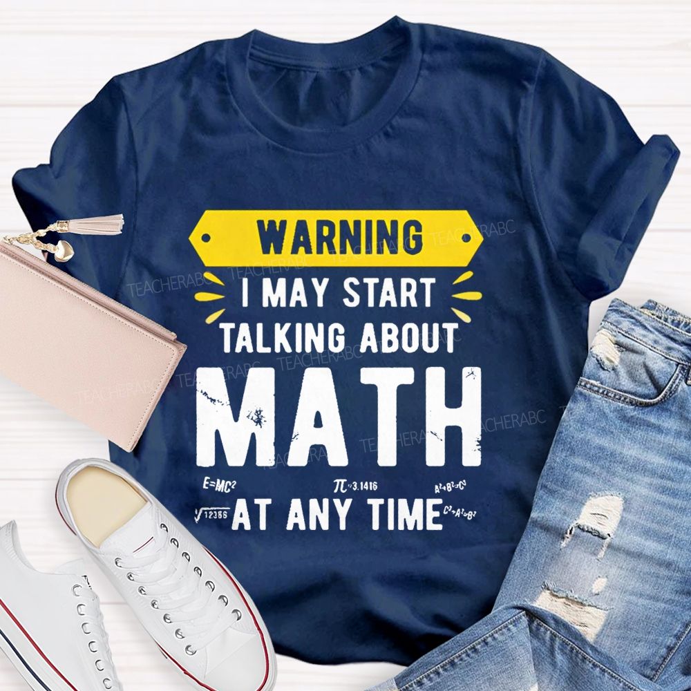 I May Star Talking About Math at Any Time Teacher T-shirt