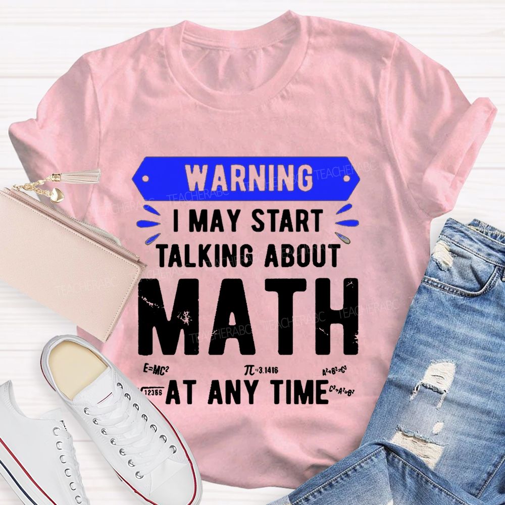 I May Star Talking About Math at Any Time Teacher T-shirt