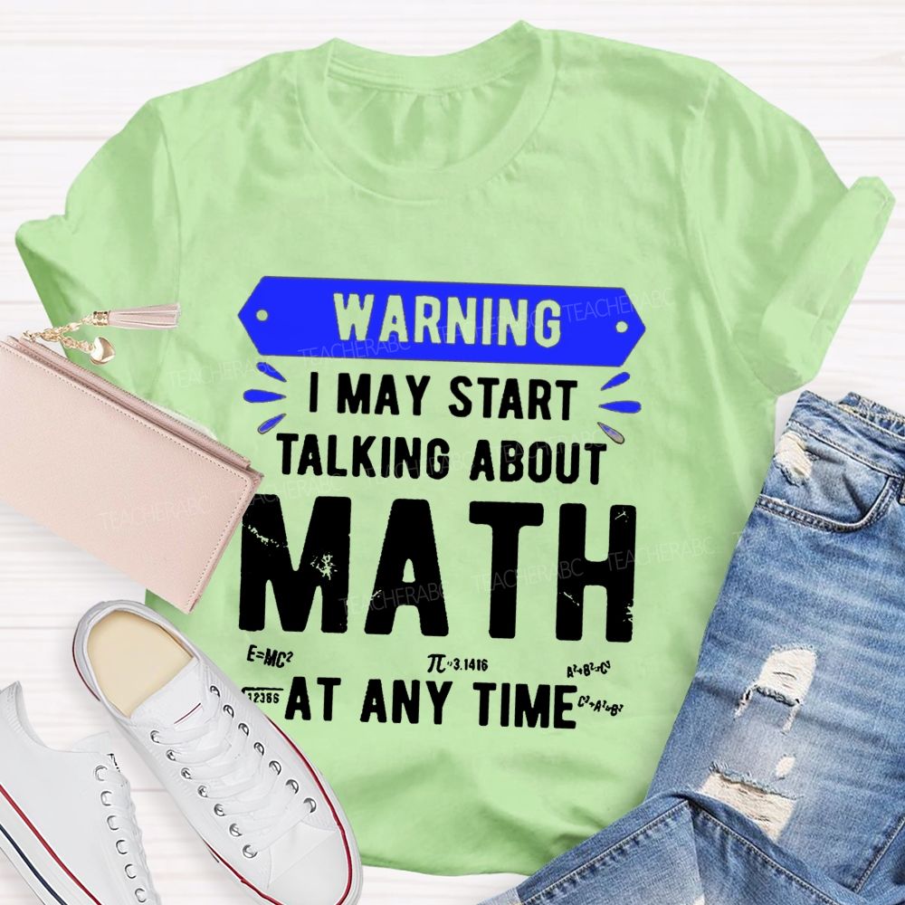I May Star Talking About Math at Any Time Teacher T-shirt