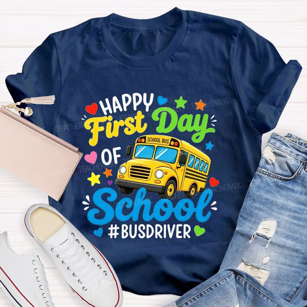 Happy First Day Of School And Bus Driver T-shirt