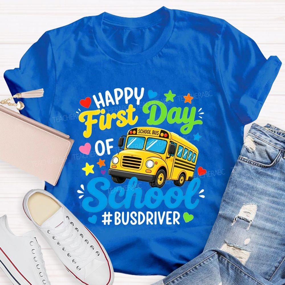 Happy First Day Of School And Bus Driver T-shirt