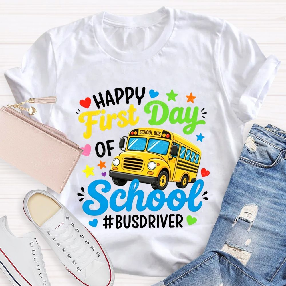 Happy First Day Of School And Bus Driver T-shirt