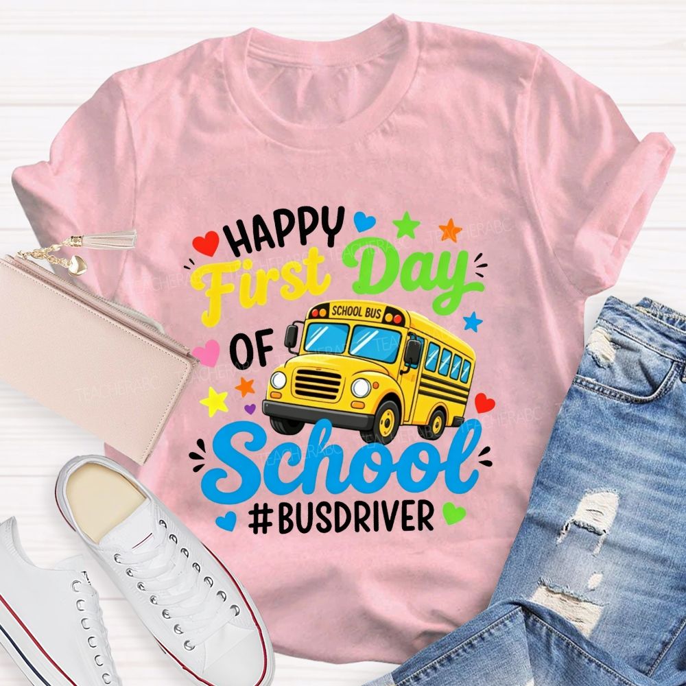 Happy First Day Of School And Bus Driver T-shirt