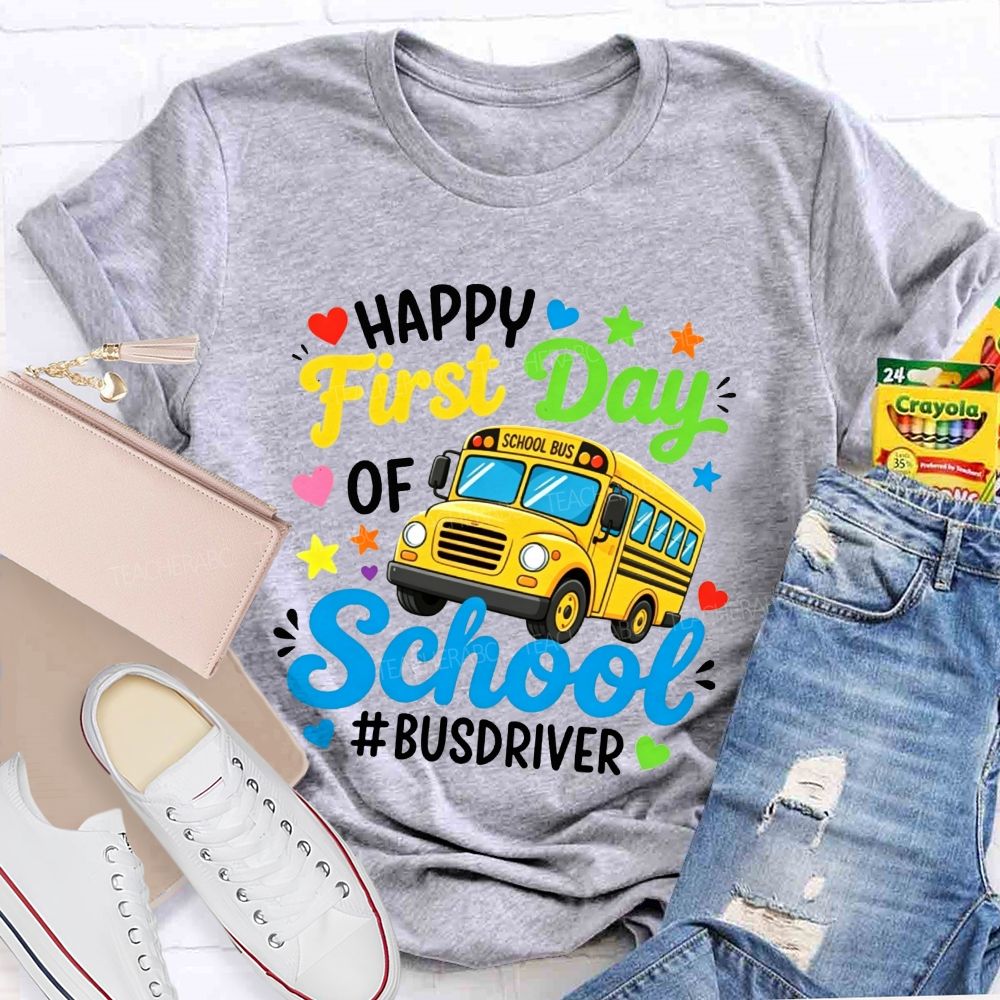 Happy First Day Of School And Bus Driver T-shirt