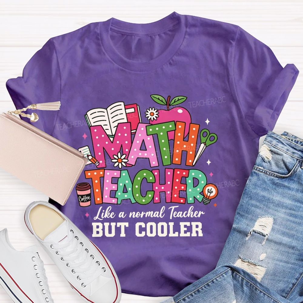 Math Teacher Like A Normal Teacher But Cooler Teacher T-shirt