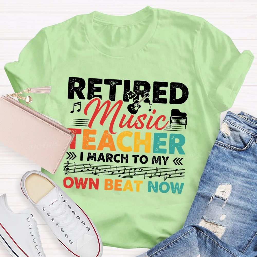 Retired Music Teacher I March To My Own Beat Now Teacher T-shirt