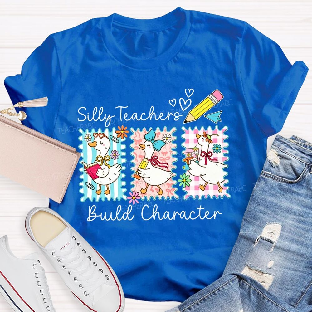 Silly Teachers Build Character Teacher T-shirt