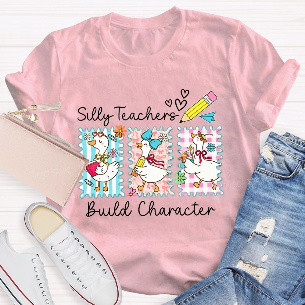 Silly Teachers Build Character Teacher T-shirt