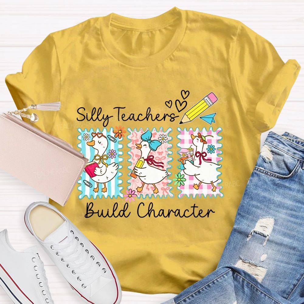 Silly Teachers Build Character Teacher T-shirt