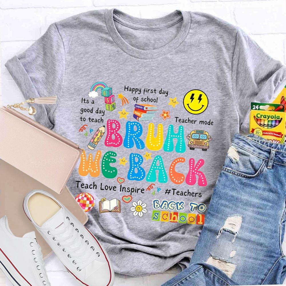 Bruh We Back It'S A Good Day To Teach Teacher Mode Teacher T-shirt