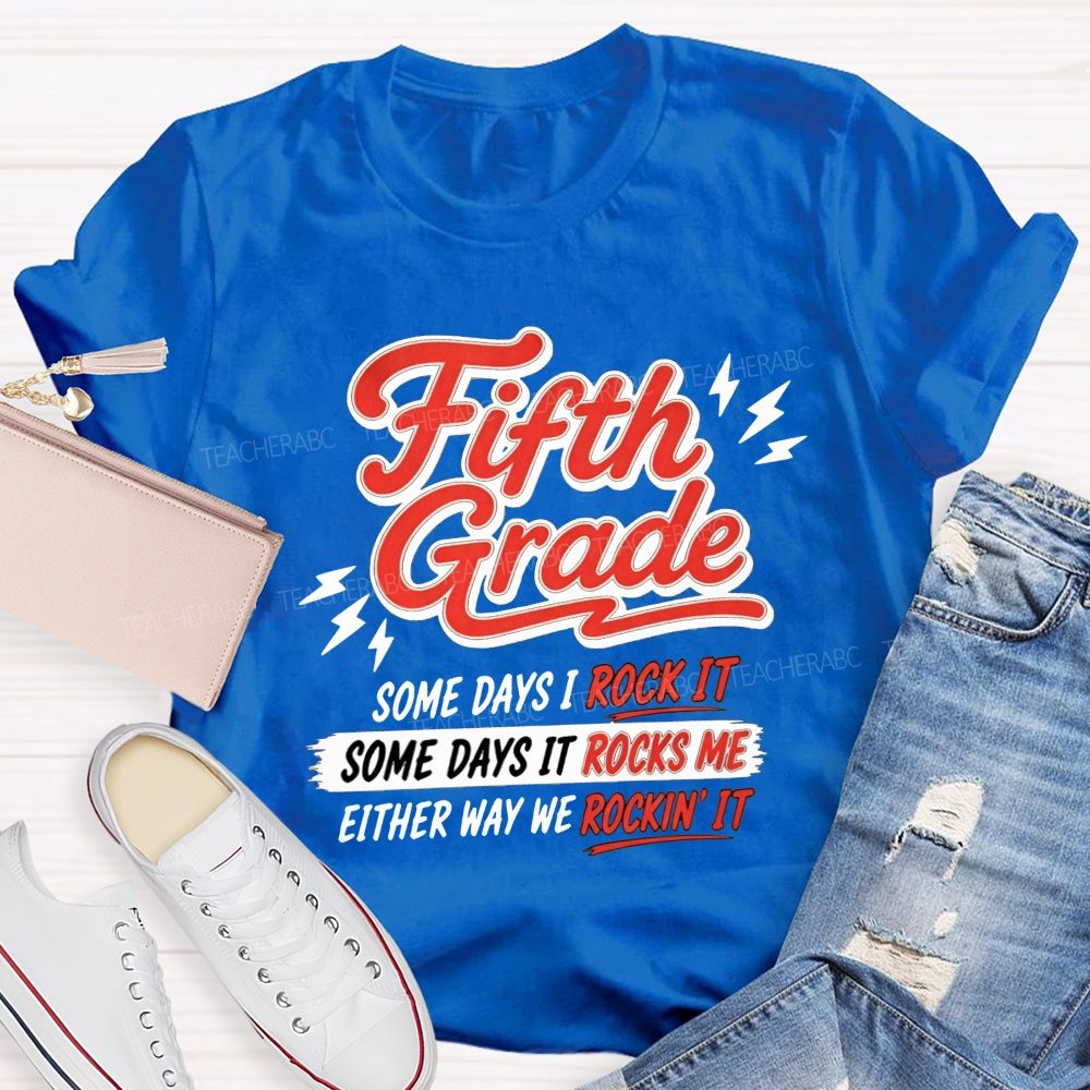 Personalized Grade Some Days I Rock It Some Days It Rocks Me Either Way We Rockin' It Teacher T-shirt