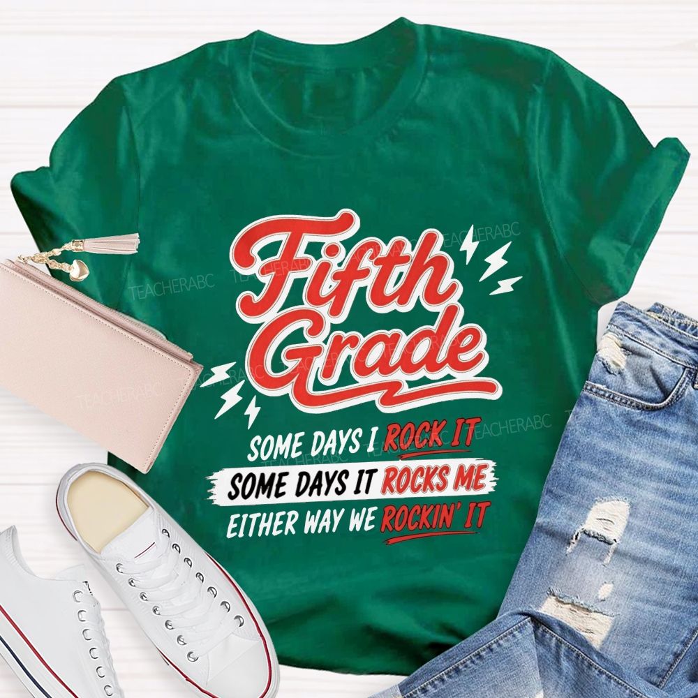 Personalized Grade Some Days I Rock It Some Days It Rocks Me Either Way We Rockin' It Teacher T-shirt