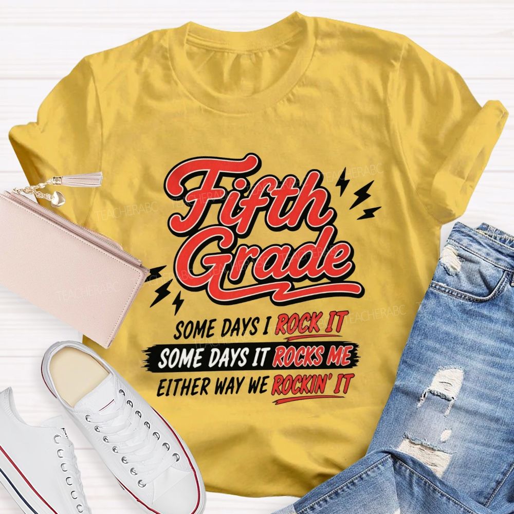 Personalized Grade Some Days I Rock It Some Days It Rocks Me Either Way We Rockin' It Teacher T-shirt
