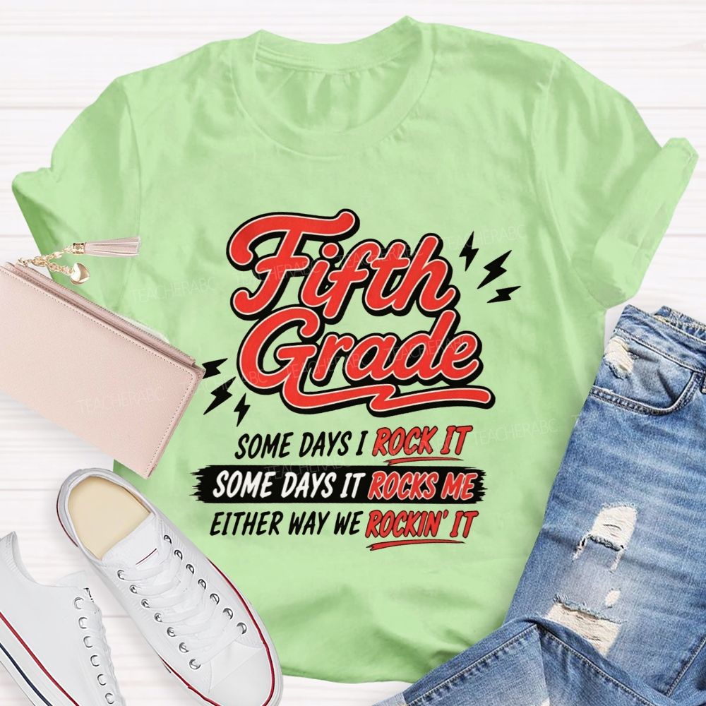 Personalized Grade Some Days I Rock It Some Days It Rocks Me Either Way We Rockin' It Teacher T-shirt