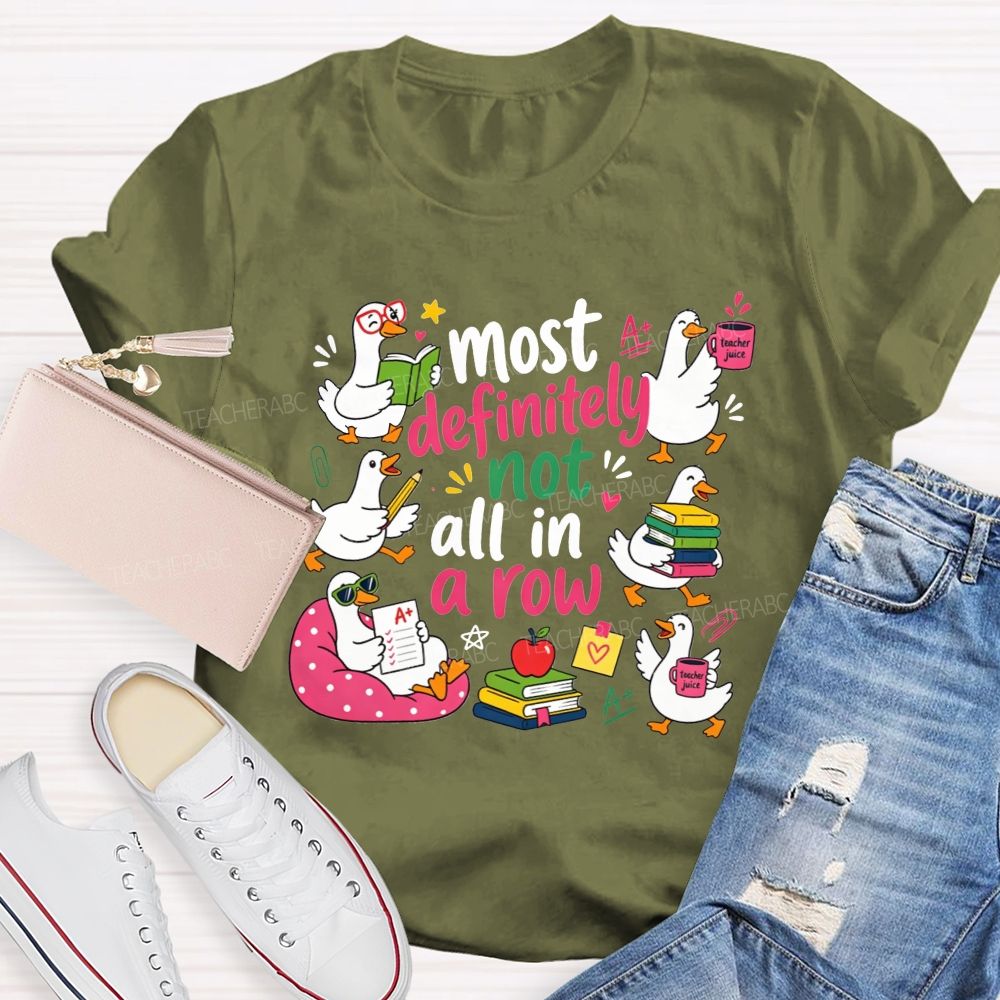 Most Definitely Not All In A Row Teacher T-shirt