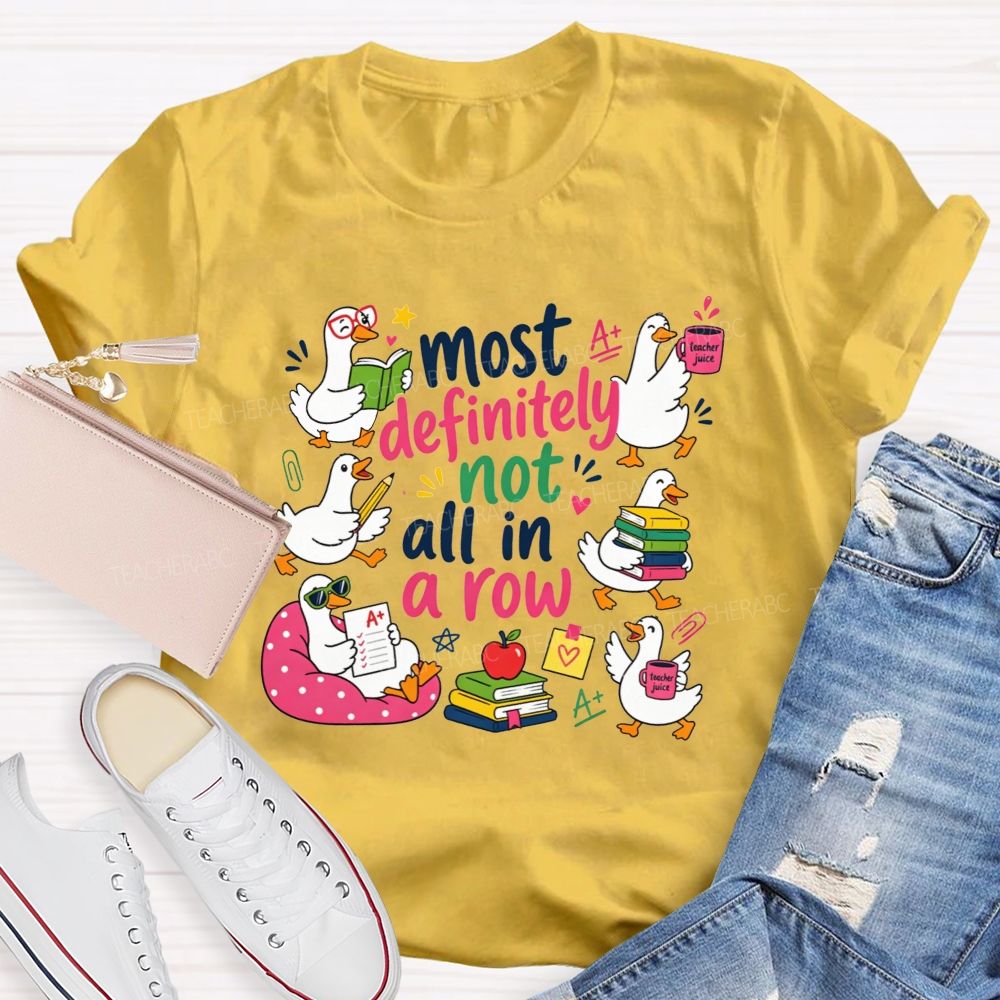 Most Definitely Not All In A Row Teacher T-shirt