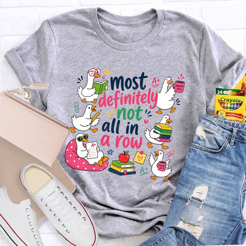 Most Definitely Not All In A Row Teacher T-shirt
