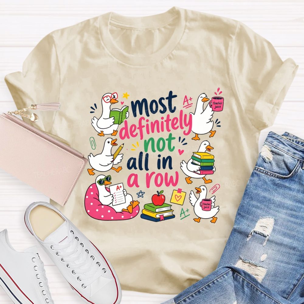 Most Definitely Not All In A Row Teacher T-shirt