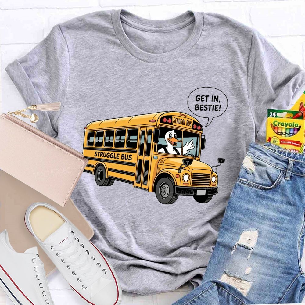 Struggle Bus Duck Get In School Bus Driver T-shirt