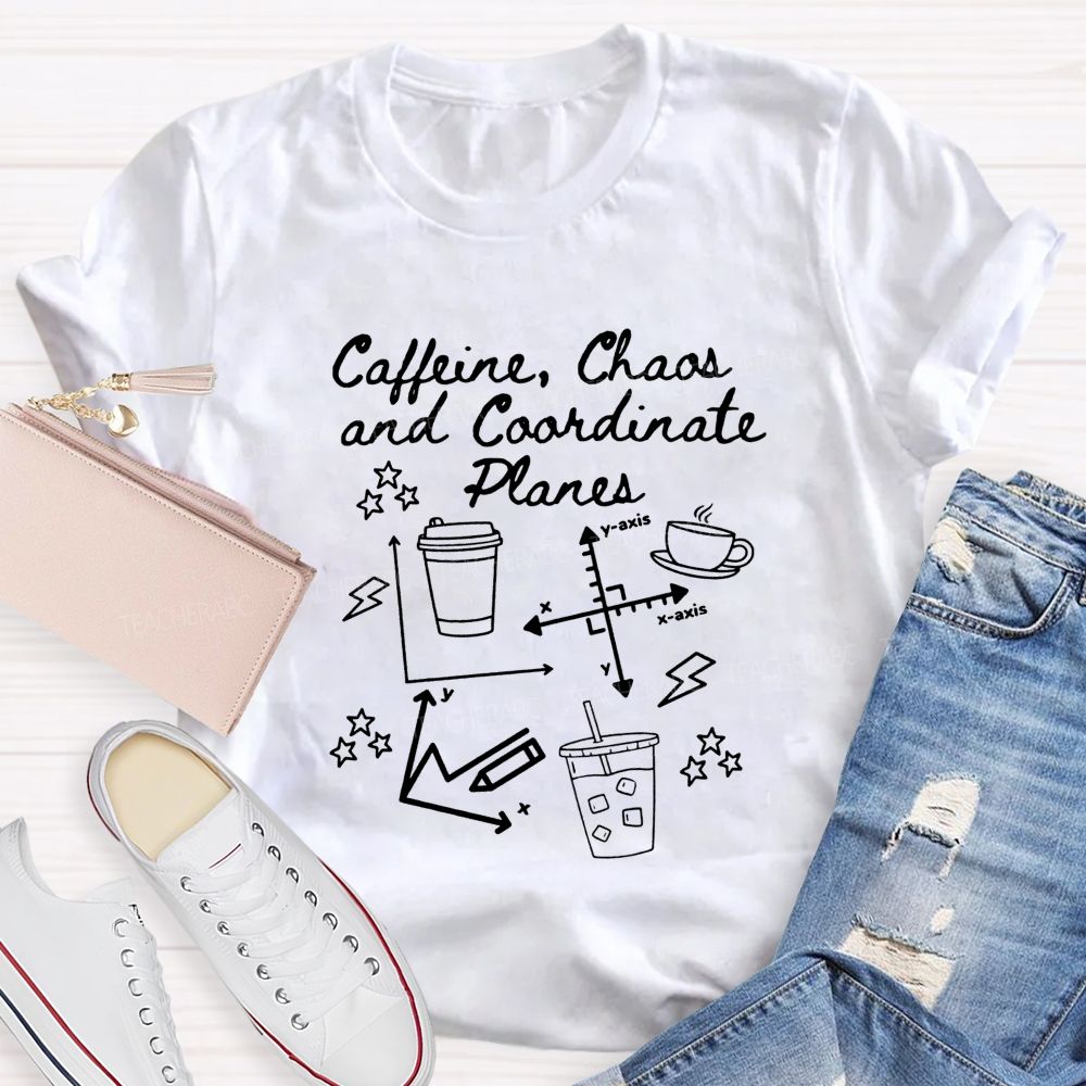Caffeine Chaos And Coordinate Planes Math Teacher T-shirt