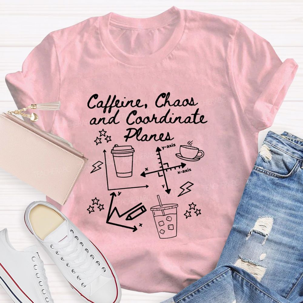 Caffeine Chaos And Coordinate Planes Math Teacher T-shirt
