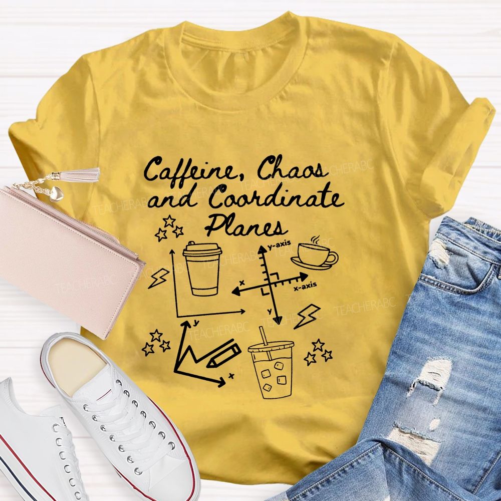 Caffeine Chaos And Coordinate Planes Math Teacher T-shirt