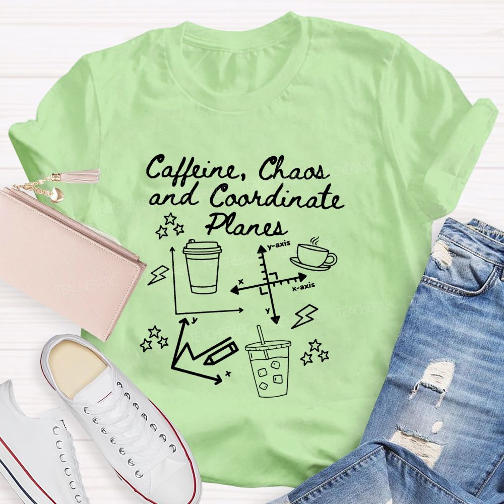 Caffeine Chaos And Coordinate Planes Math Teacher T-shirt