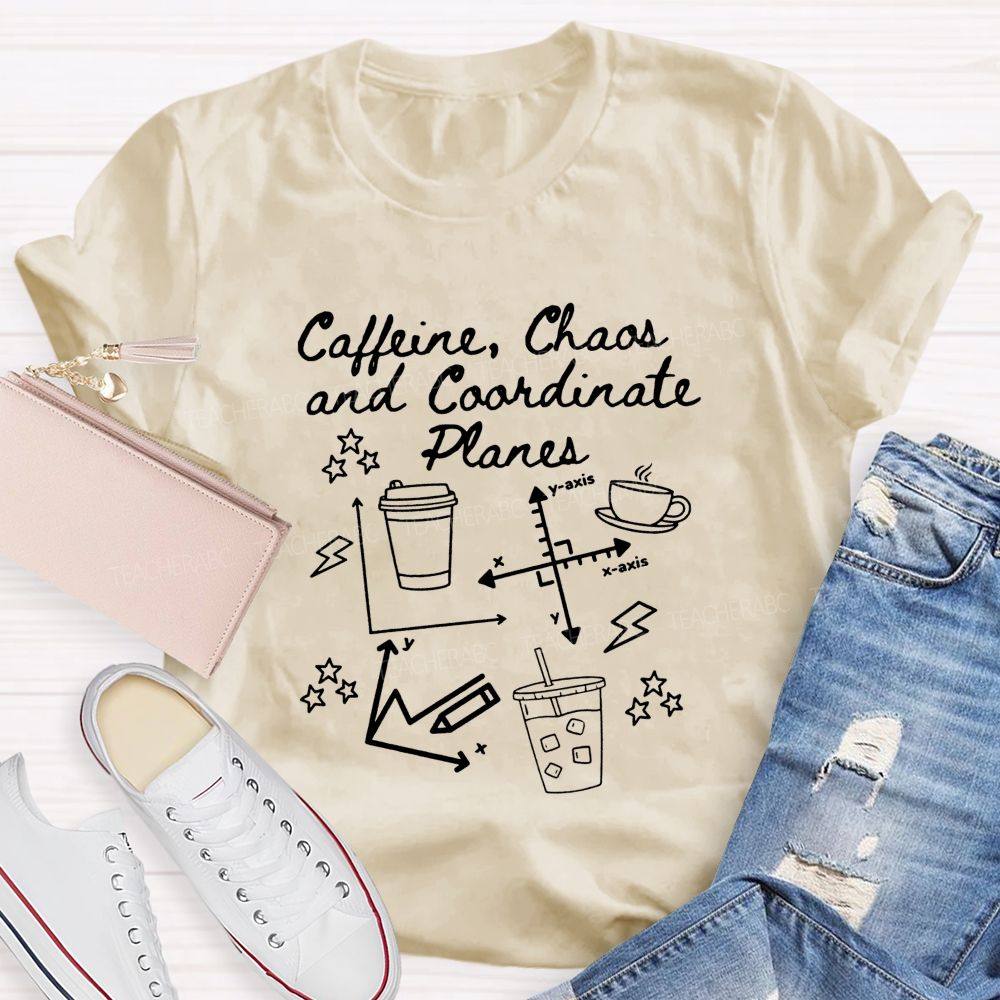 Caffeine Chaos And Coordinate Planes Math Teacher T-shirt