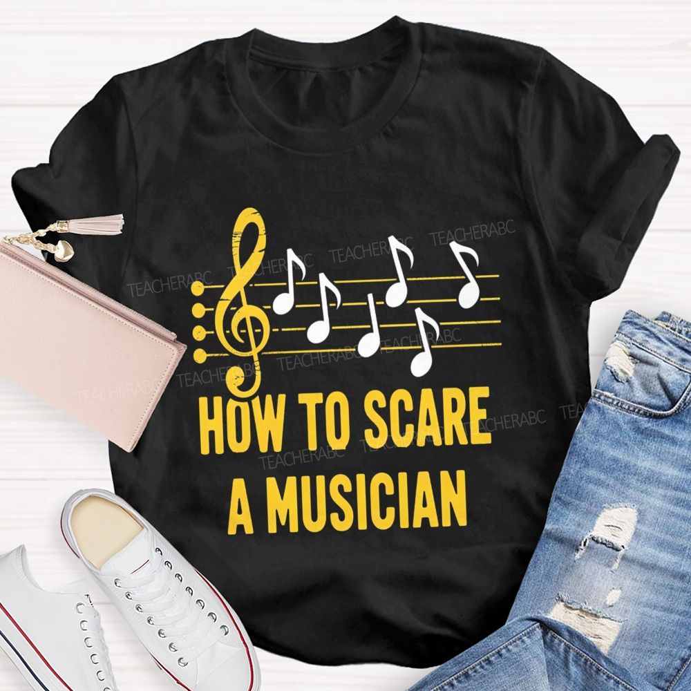 How To Scare A Musician Teacher T-Shirt