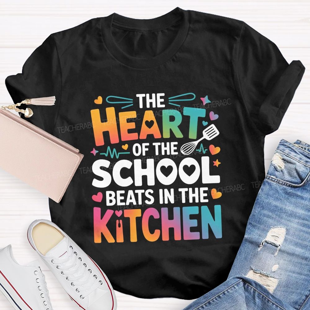 The Heart Of The School Beats In The Kitchen Teacher T-shirt