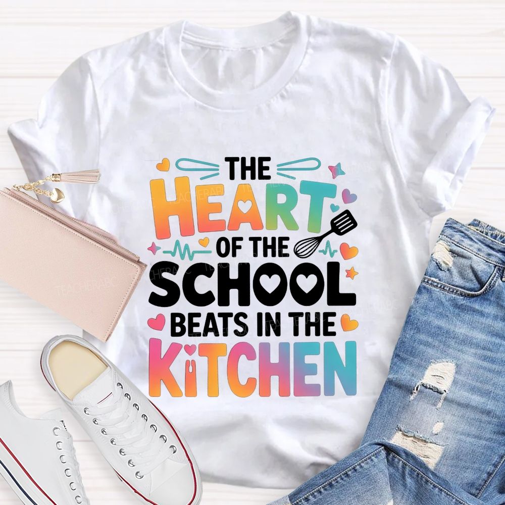 The Heart Of The School Beats In The Kitchen Teacher T-shirt