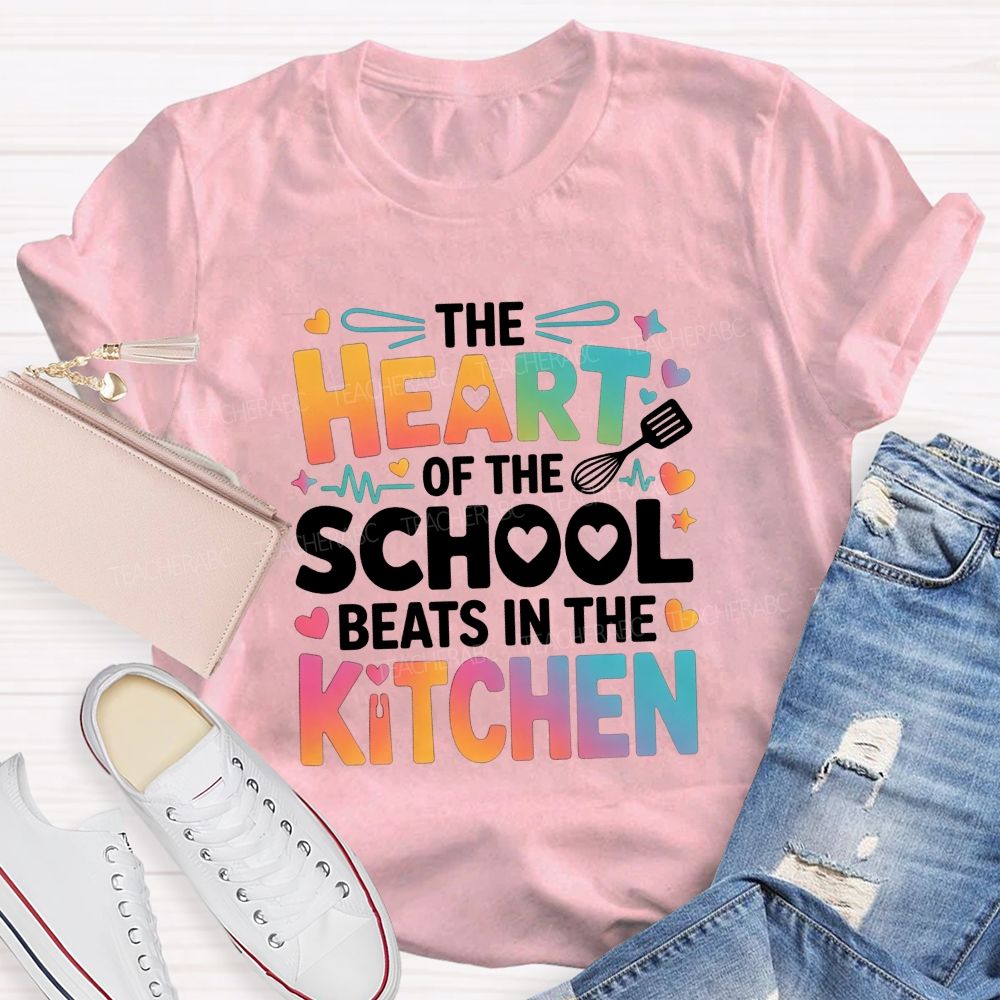 The Heart Of The School Beats In The Kitchen Teacher T-shirt