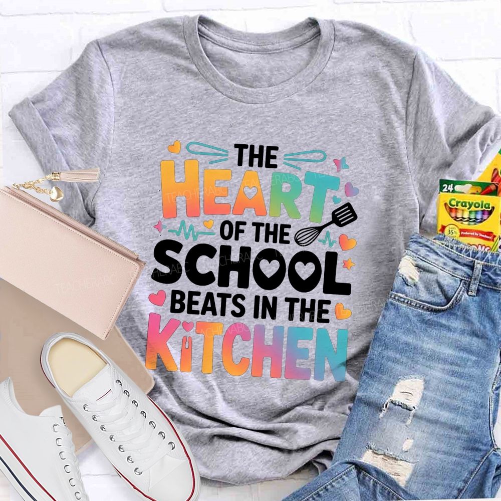 The Heart Of The School Beats In The Kitchen Teacher T-shirt