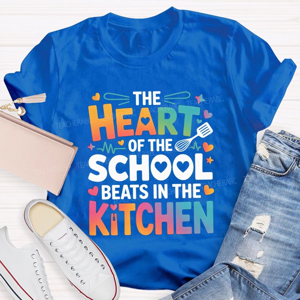 The Heart Of The School Beats In The Kitchen Teacher T-shirt