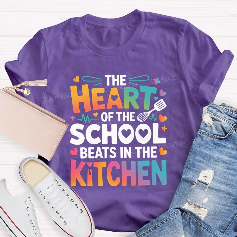 The Heart Of The School Beats In The Kitchen Teacher T-shirt
