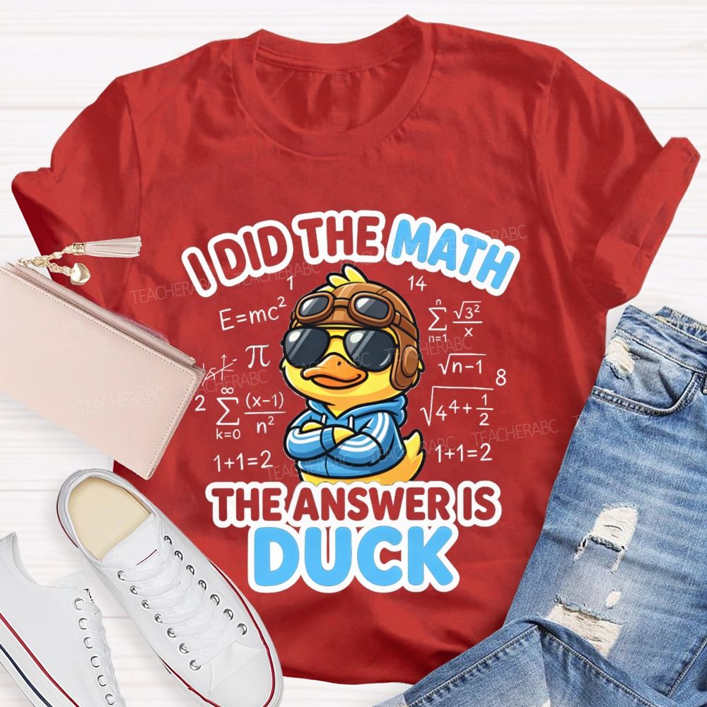 I Did The Math The Answer Is Duck Teacher T-Shirt