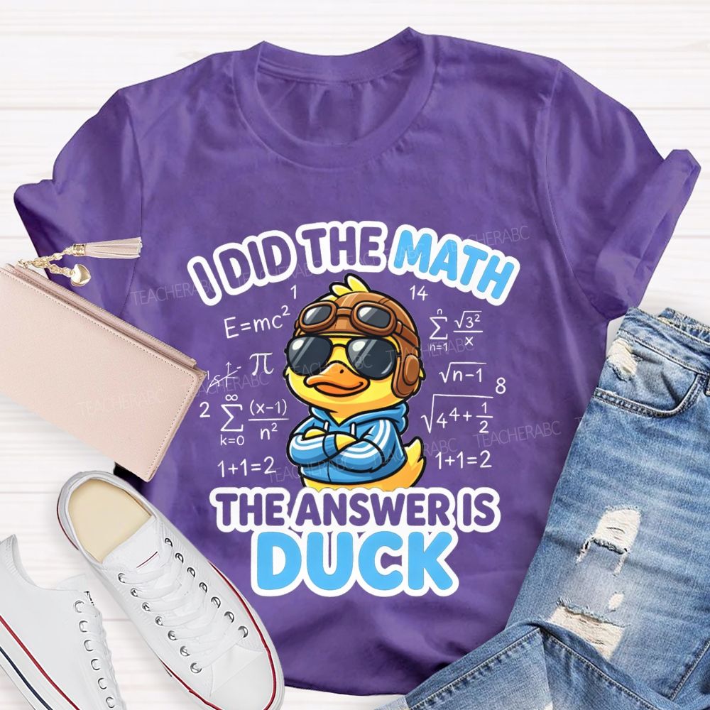 I Did The Math The Answer Is Duck Teacher T-Shirt