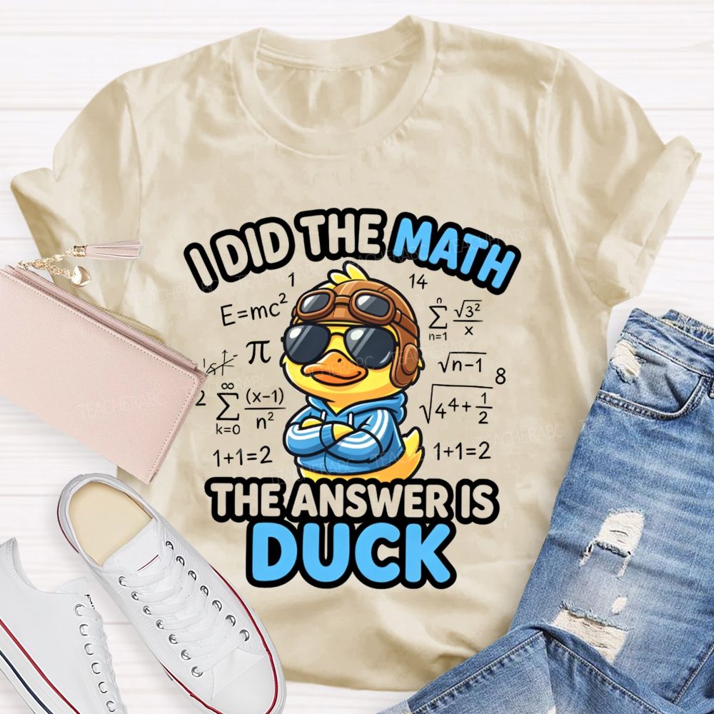I Did The Math The Answer Is Duck Teacher T-Shirt