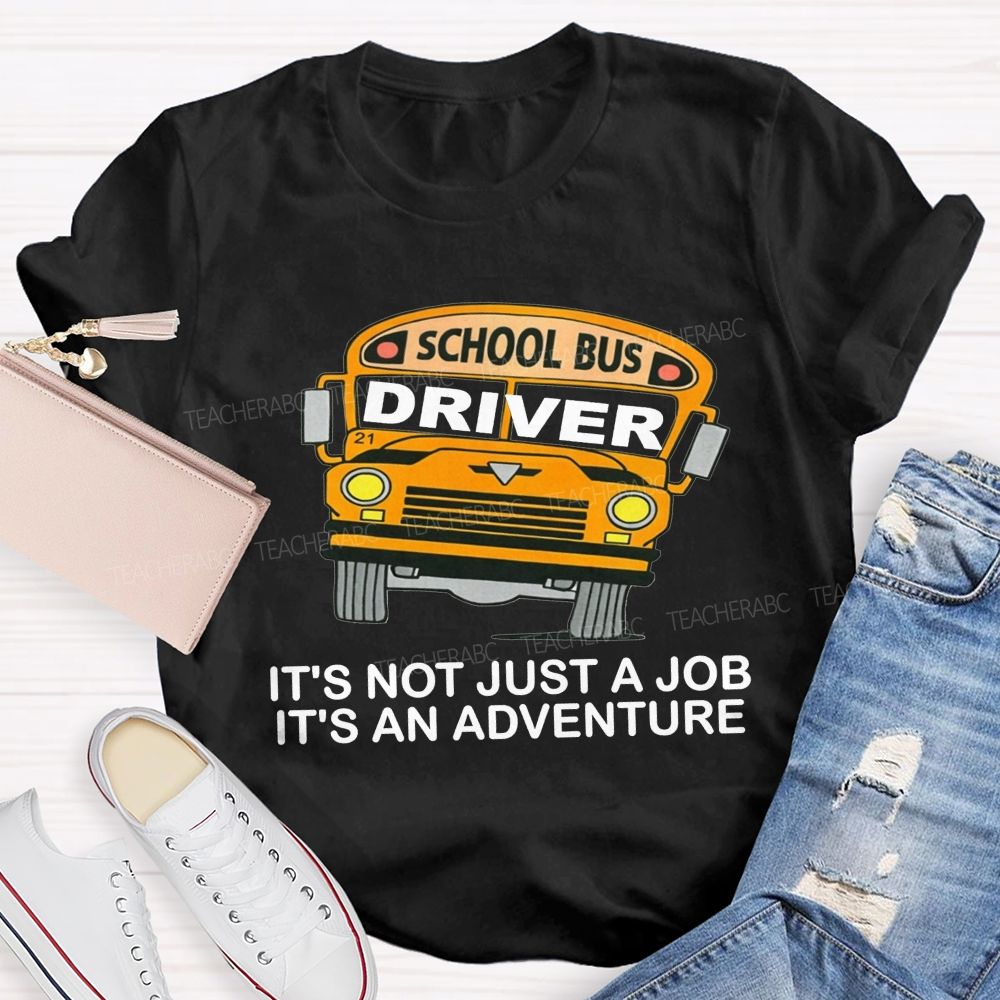 School Bus Driver It'S Not Just A Job It'S An Adventure T-shirt