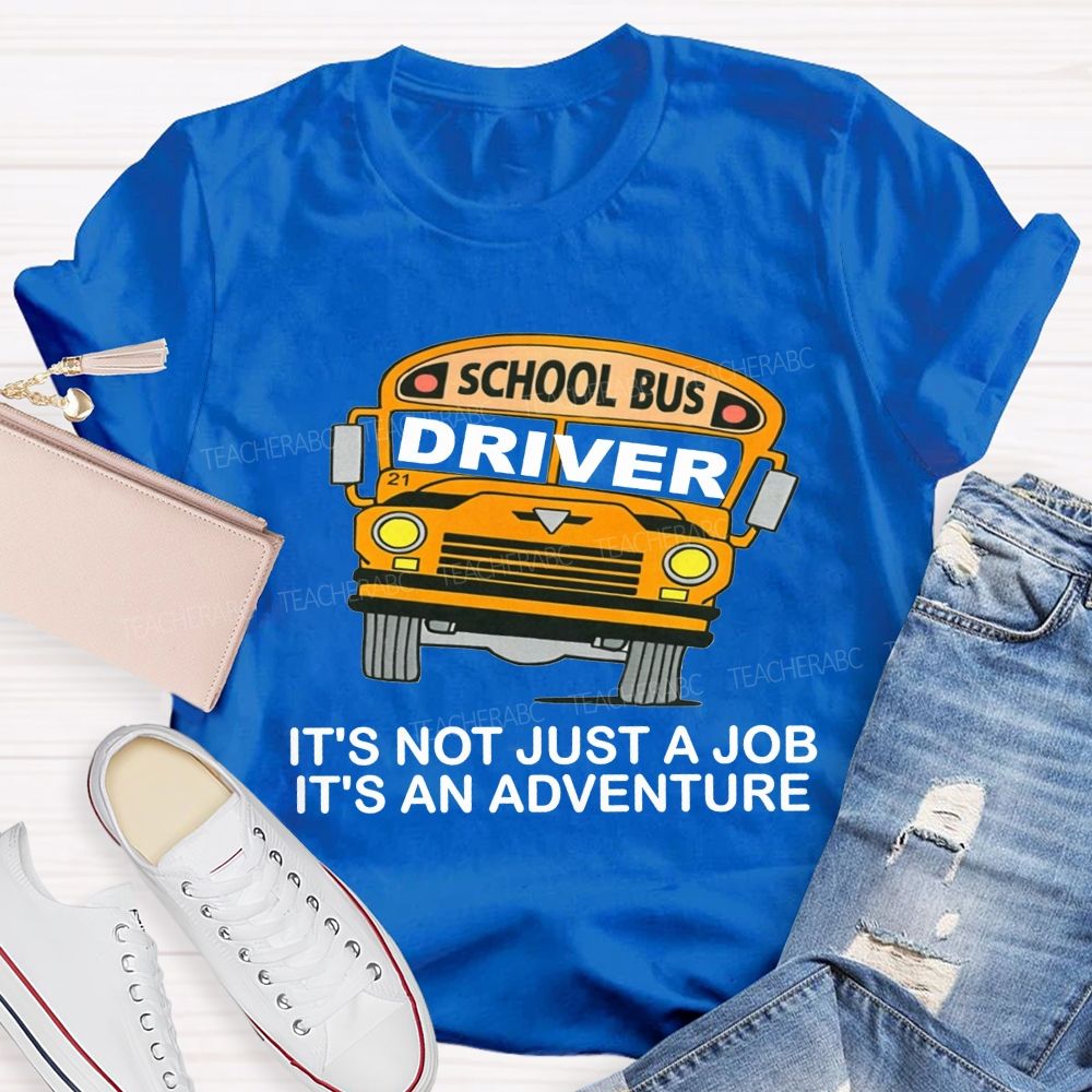 School Bus Driver It'S Not Just A Job It'S An Adventure T-shirt