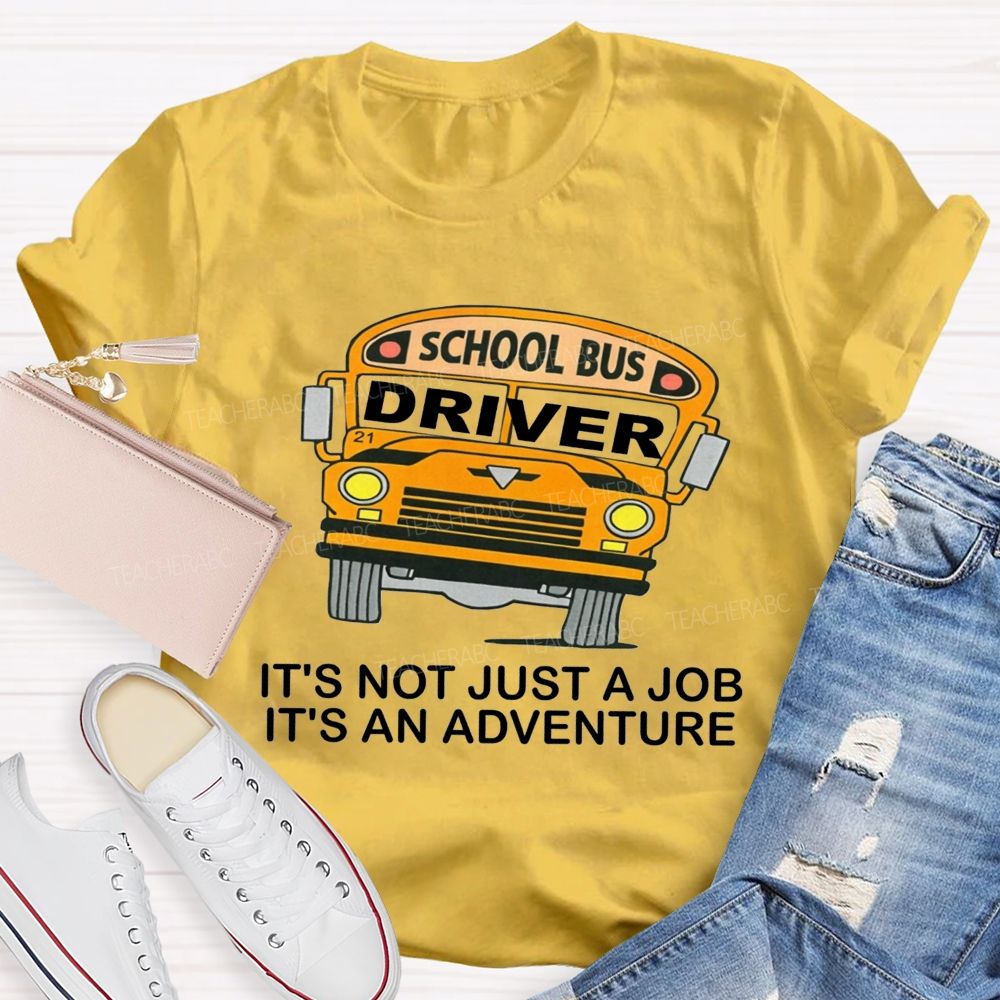 School Bus Driver It'S Not Just A Job It'S An Adventure T-shirt