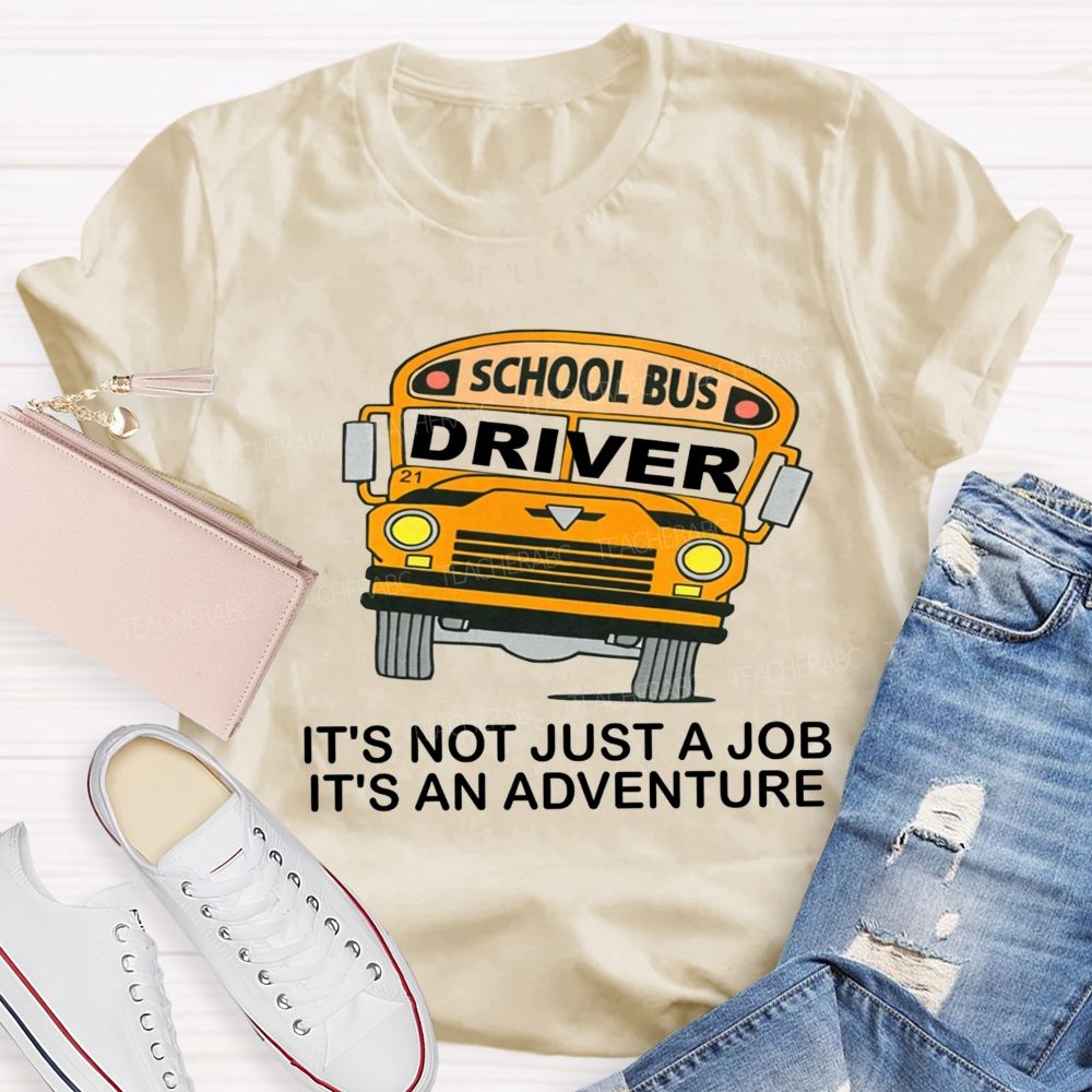 School Bus Driver It'S Not Just A Job It'S An Adventure T-shirt