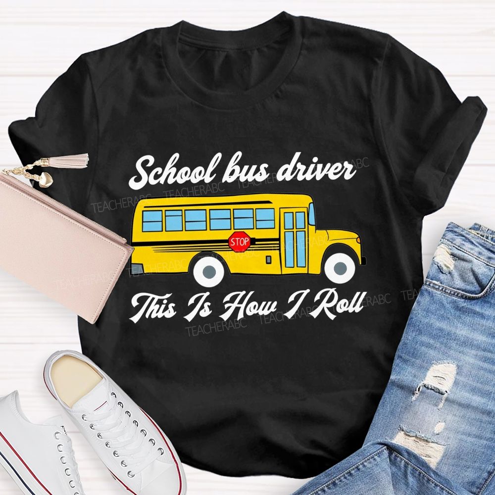 School Bus Driver This Is How I Roll T-shirt