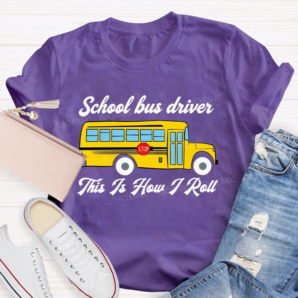 School Bus Driver This Is How I Roll T-shirt