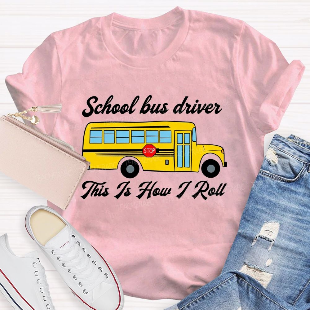 School Bus Driver This Is How I Roll T-shirt