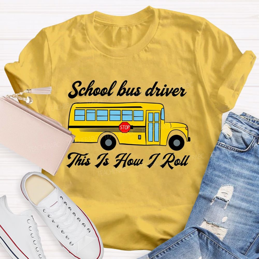 School Bus Driver This Is How I Roll T-shirt
