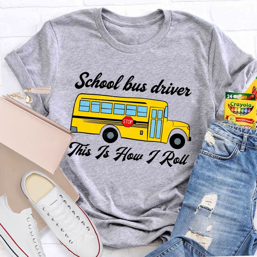School Bus Driver This Is How I Roll T-shirt